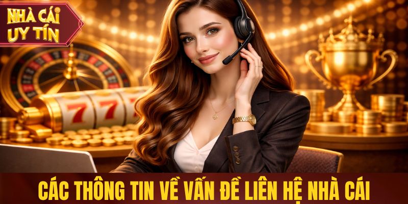 Các thông tin về vấn đề liên hệ nhà cái