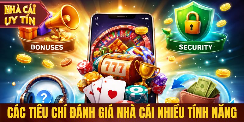 Top Nhà Cái Nhiều Tính Năng Nhất Hiện Nay Đáng Tham Khảo Các tiêu chí đánh giá nhà cái nhiều tính năng