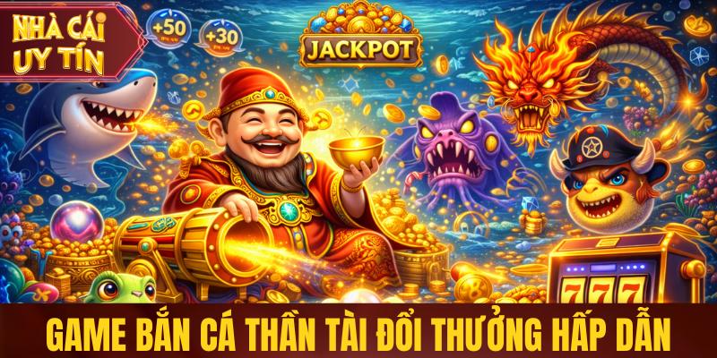 Khám Phá Thần Tài Bắn Cá - Game Đổi Thưởng Được Ưa Chuộng Game Thần Tài bắn cá đổi thưởng hấp dẫn