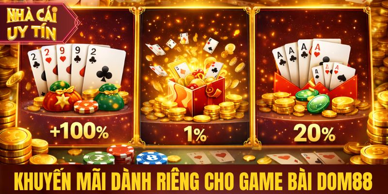 Khuyến mãi hấp dẫn dành riêng cho game bài Dom88