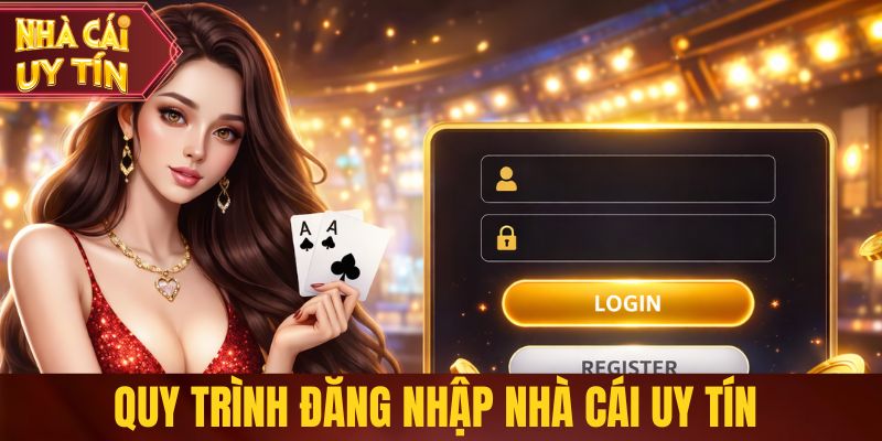 Đăng Nhập Nhà Cái Uy Tín – Truy Cập Nhanh, Đảm Bảo An Toàn Quy trình đăng nhập nhà cái uy tín nhanh chóng
