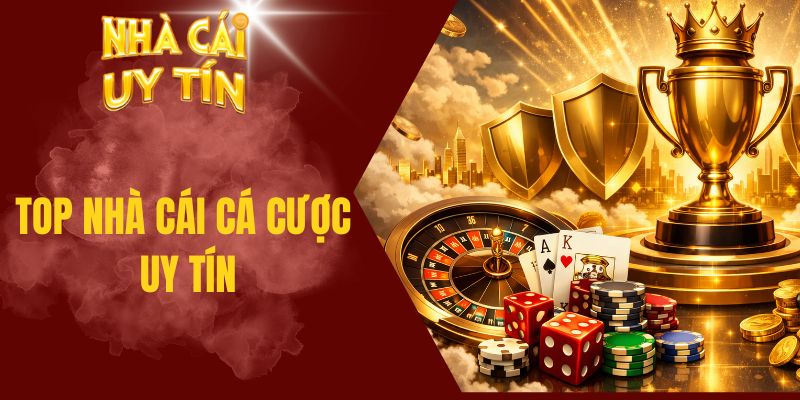Top nhà cái cá cược uy tín